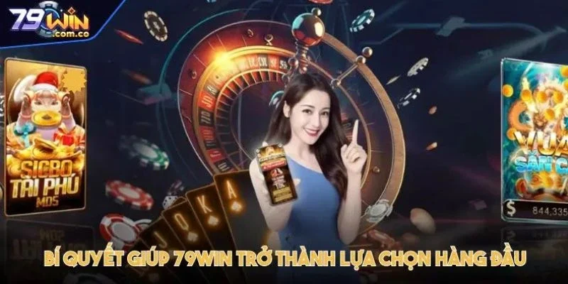 Bí quyết giúp 79WIN trở thành lựa chọn hàng đầu trong giới cá cược